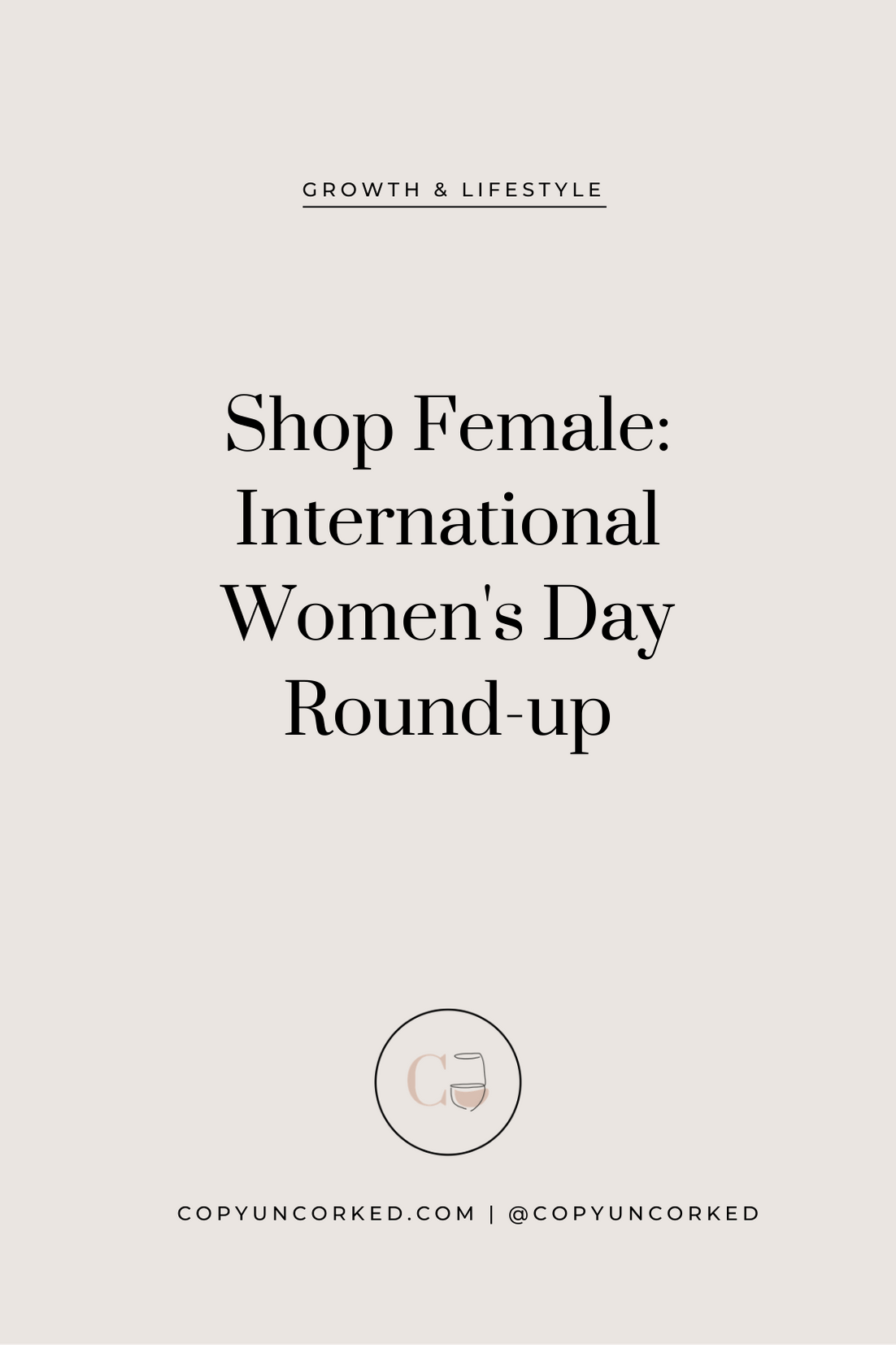 Shop Female: International Women's Day Round-up - copyuncorked.com