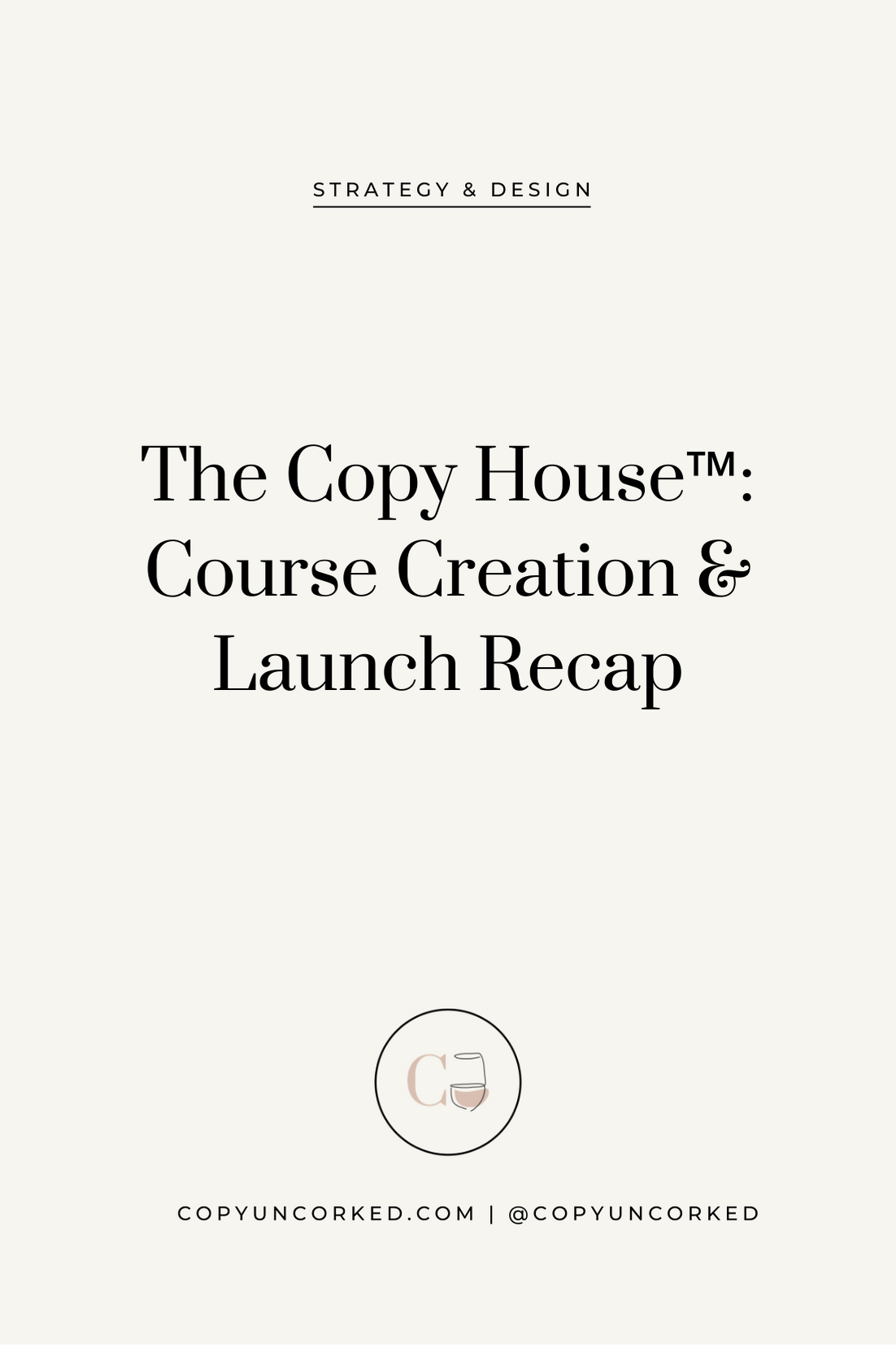 The Copy House™: Course Creation & Launch Recap - copyuncorked.com